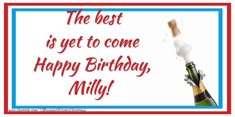 Greetings Cards for Birthday - Champagne | The best is yet to come Happy Birthday, Milly