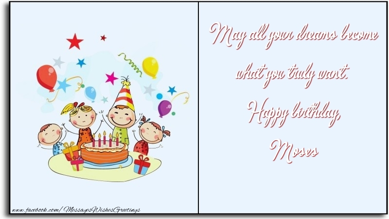 Greetings Cards for Birthday - Funny | May all your dreams become what you truly want. Happy birthday, Moses