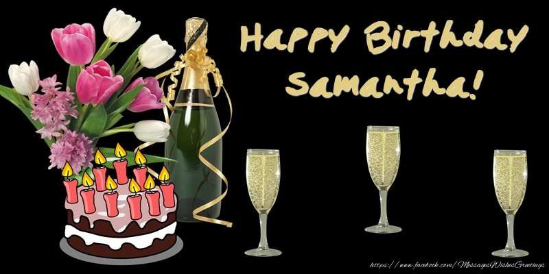 Greetings Cards for Birthday - Bouquet Of Flowers & Cake & Champagne & Flowers | Happy Birthday Samantha!