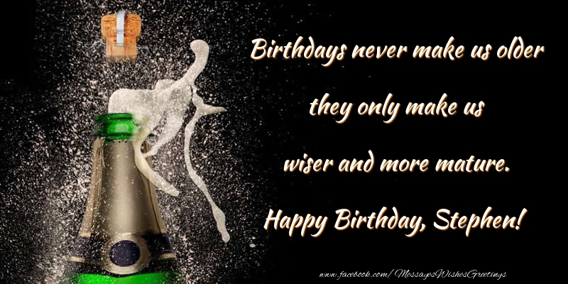 Greetings Cards for Birthday - Birthdays never make us older they only make us wiser and more mature. Stephen