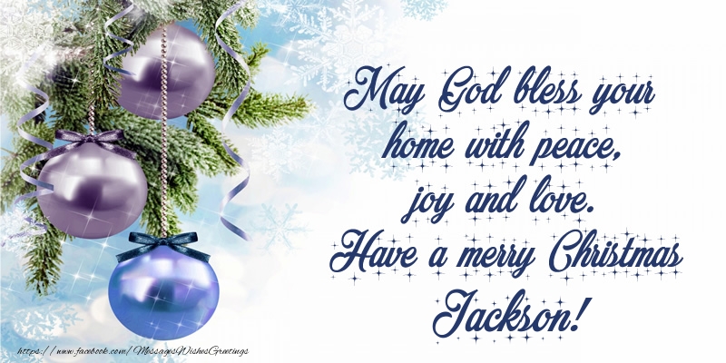 Greetings Cards for Christmas - May God bless your home with peace, joy and love. Have a merry Christmas Jackson!