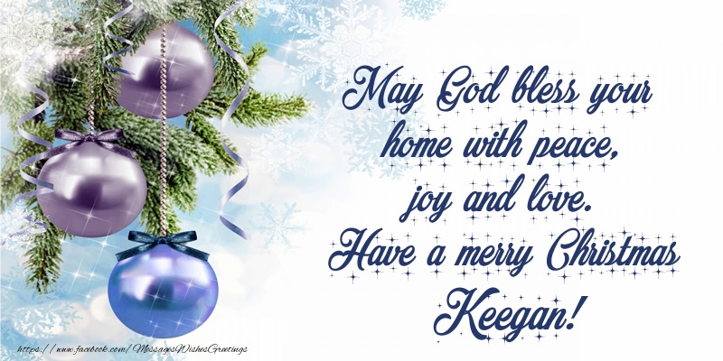 Greetings Cards for Christmas - Christmas Decoration | May God bless your home with peace, joy and love. Have a merry Christmas Keegan!