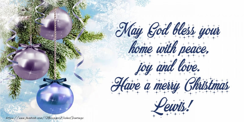 Greetings Cards for Christmas - Christmas Decoration | May God bless your home with peace, joy and love. Have a merry Christmas Lewis!