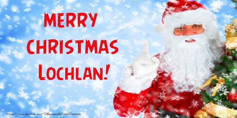 Greetings Cards for Christmas - Santa Claus | Merry Christmas Lochlan!