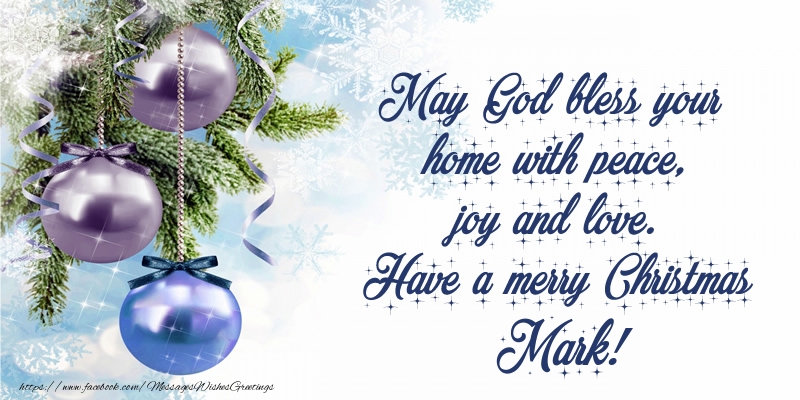 Greetings Cards for Christmas - Christmas Decoration | May God bless your home with peace, joy and love. Have a merry Christmas Mark!