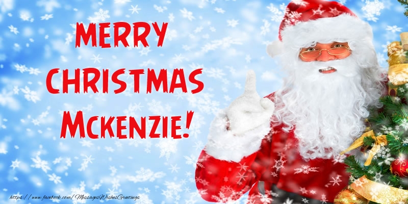 Greetings Cards for Christmas - Merry Christmas Mckenzie!