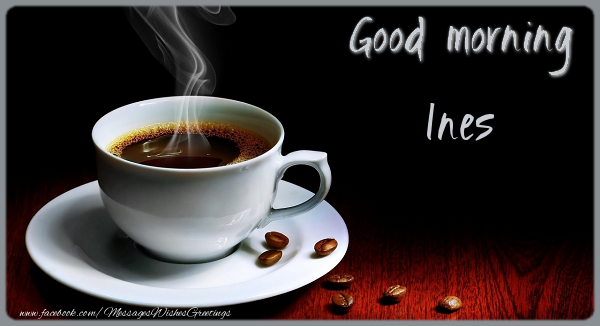 Greetings Cards for Good morning - Coffee | Good morning Ines
