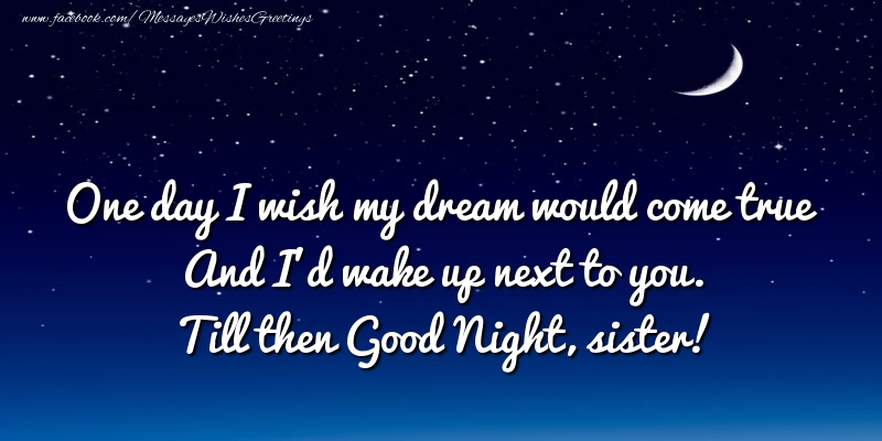 Greetings Cards for Good night for Sister - One day I wish my dream ...